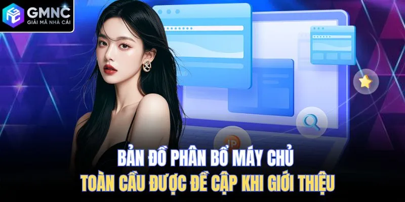 Bản đồ phân bổ máy chủ toàn cầu được đề cập khi giới thiệu