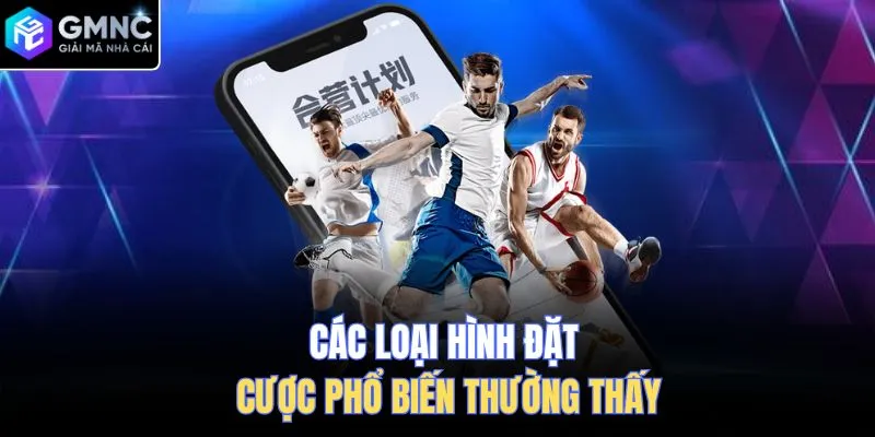 Các loại hình đặt cược phổ biến thường thấy
