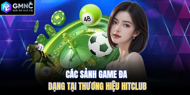 Các sảnh game đa dạng tại thương hiệu Hitclub