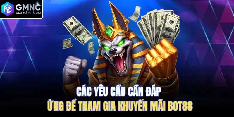 Các yêu cầu cần đáp ứng để tham gia khuyến mãi Bot88