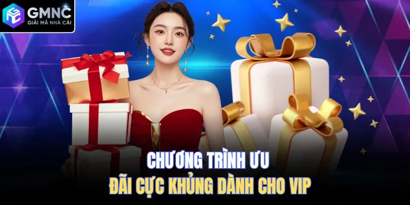 Chương trình ưu đãi cực khủng dành cho VIP