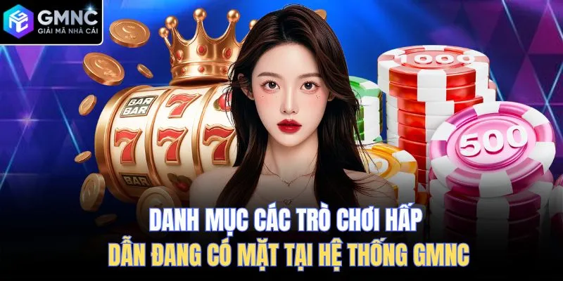 Danh mục các trò chơi hấp dẫn đang có mặt tại hệ thống GMNC
