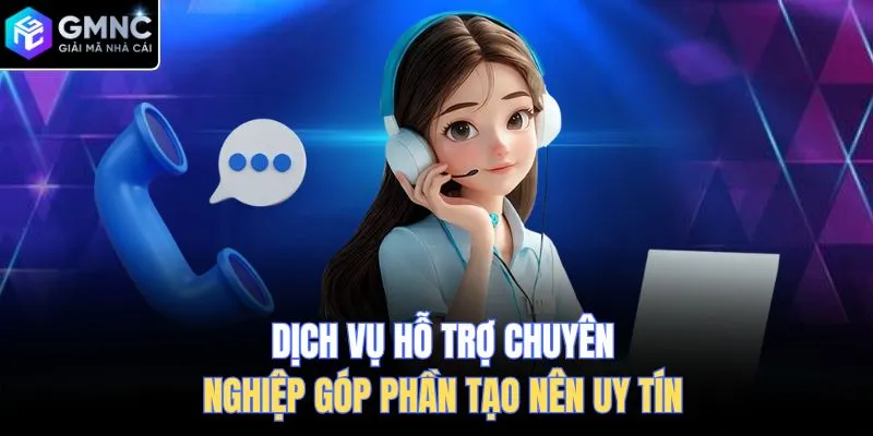 Dịch vụ hỗ trợ chuyên nghiệp góp phần tạo nên uy tín