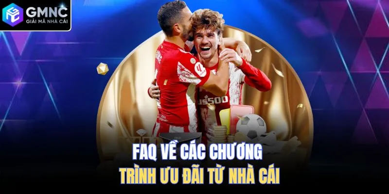FAQ về các chương trình ưu đãi từ nhà cái