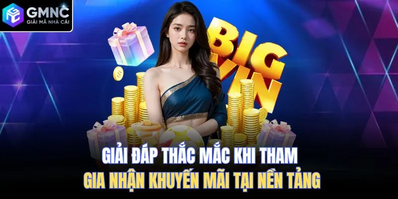 Giải đáp thắc mắc khi tham gia nhận khuyến mãi tại nền tảng