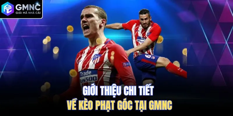 Giới thiệu chi tiết về kèo phạt góc tại GMNC 