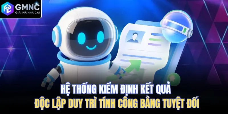 Hệ thống kiểm định kết quả độc lập duy trì tính công bằng tuyệt đối