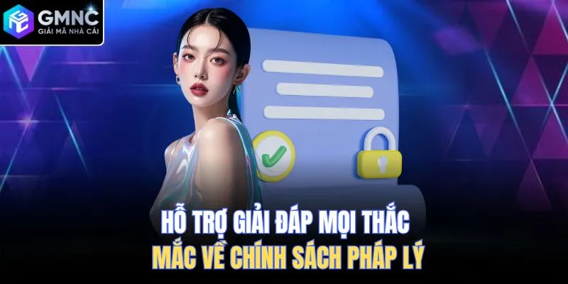 Hỗ trợ giải đáp mọi thắc mắc về chính sách pháp lý