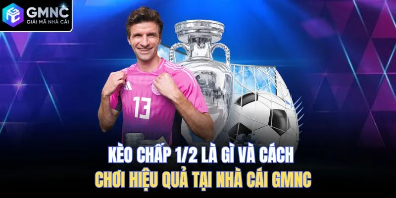 Kèo chấp 1/2 là gì