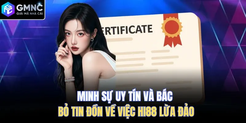 Minh sự uy tín và bác bỏ tin đồn về việc Hi88 lừa đảo