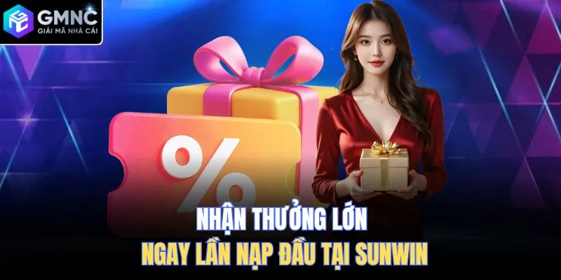 Nhận thưởng lớn ngay lần nạp đầu tại Sunwin
