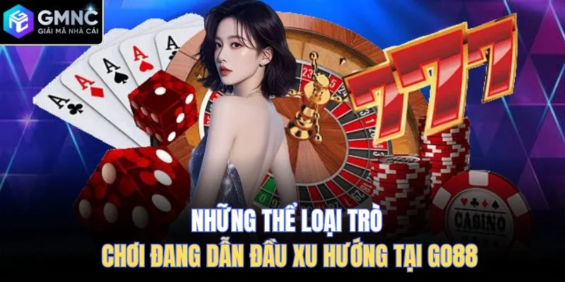 Những thể loại trò chơi đang dẫn đầu xu hướng tại Go88