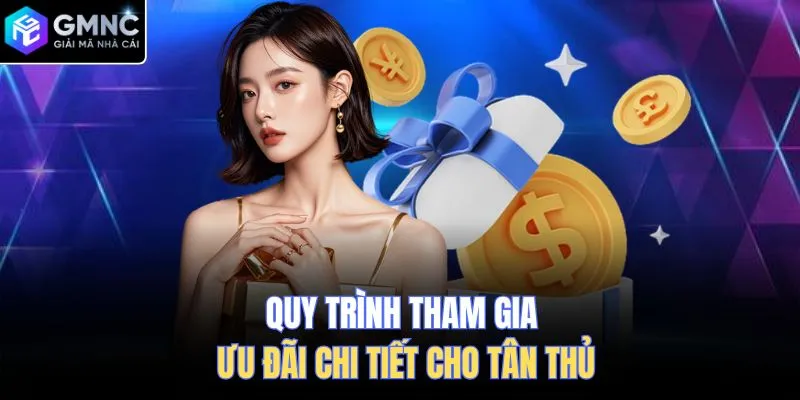 Quy trình tham gia ưu đãi chi tiết cho tân thủ