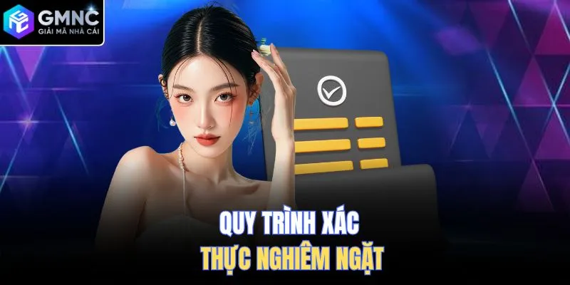 Quy trình xác thực nghiêm ngặt