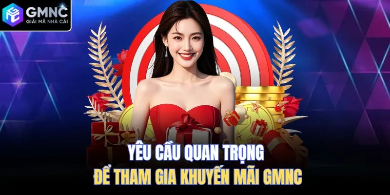 Yêu cầu quan trọng để tham gia khuyến mãi GMNC
